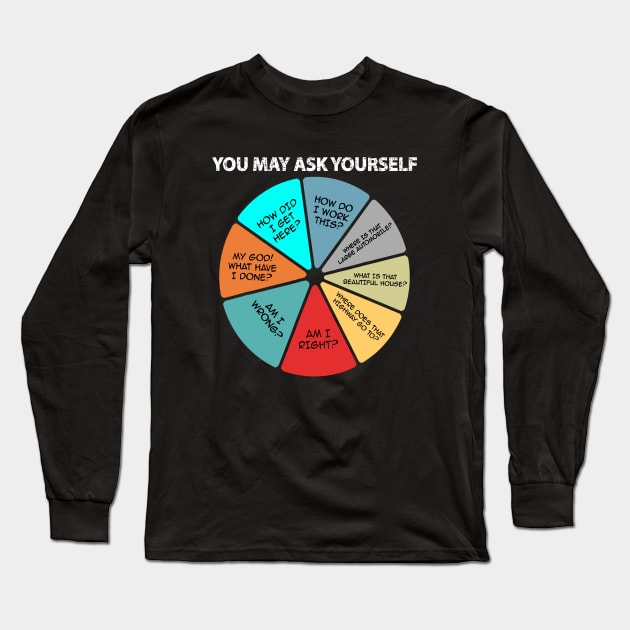 You May Ask Yourself Long Sleeve T-Shirt by MamasYoO